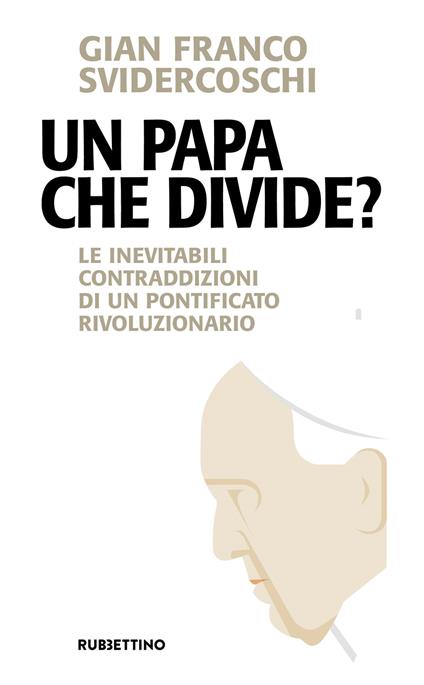 Un papa che divide? Le inevitabili contraddizioni di un pontificato rivoluzionario - Gian Franco Svidercoschi - copertina