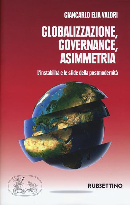 Globalizzazione asimmetrica. L'instabilità e le sfide della postmodernità - Giancarlo Elia Valori - copertina