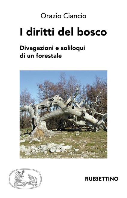I diritti del bosco. Divagazioni e soliloqui di un forestale - Orazio Ciancio - copertina