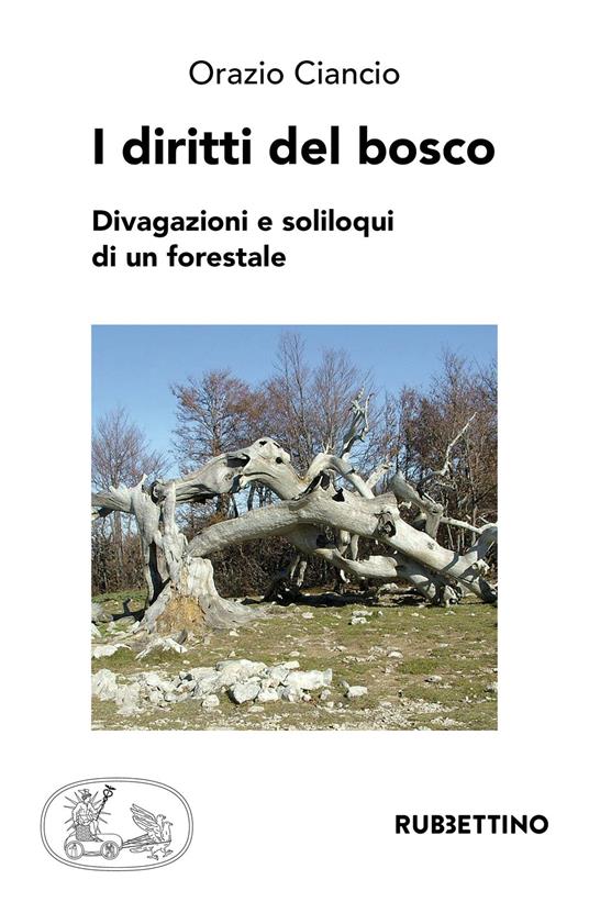 I diritti del bosco. Divagazioni e soliloqui di un forestale - Orazio Ciancio - copertina