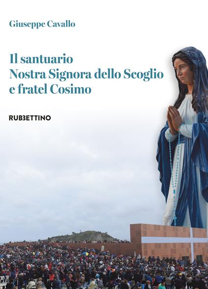 Il santuario Nostra Signora dello Scoglio e fratel Cosimo - Giuseppe Cavallo - copertina
