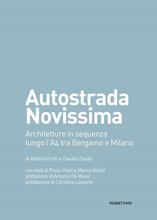 Autostrada Novissima. Architetture in sequenza lungo l'A4 tra Bergamo e Milano - Andrea Gritti,Claudia Zanda - copertina