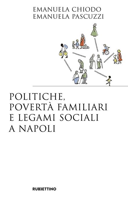 Politiche, povertà familiari e legami sociali a Napoli - Emanuela Chiodo,Emanuela Pascuzzi - copertina