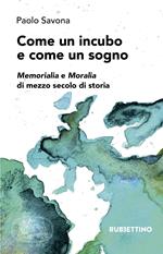 Come un incubo e come un sogno. Memorialia e moralia di mezzo secolo di storia