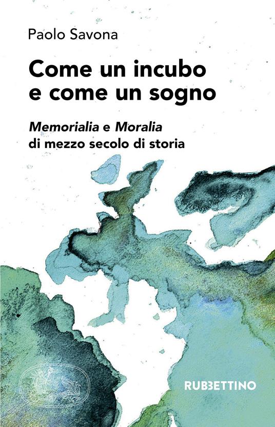 Come un incubo e come un sogno. Memorialia e moralia di mezzo secolo di storia - Paolo Savona - ebook