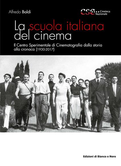 La scuola italiana del cinema. Il Centro Sperimentale di Cinematografia dalla storia alla cronaca (1930-2017) - Alfredo Baldi - ebook
