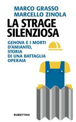 La strage silenziosa. Genova e i morti d'amianto, storia di una battaglia operaia