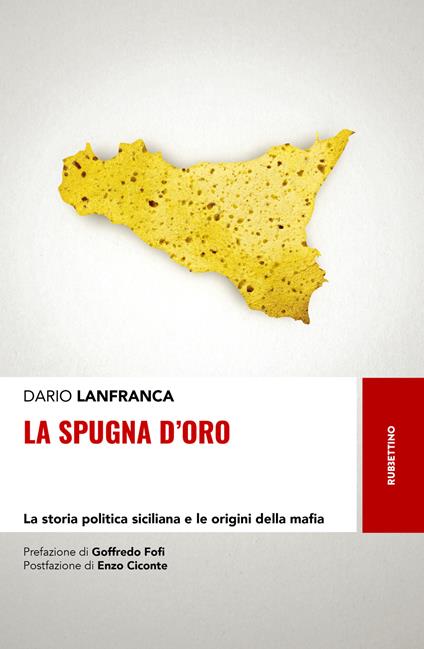 La spugna d'oro. La storia politica siciliana e le origini della mafia - Dario Lanfranca - copertina