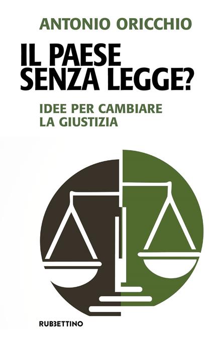Il paese senza legge? Idee per cambiare la giustizia - Antonio Oricchio - copertina