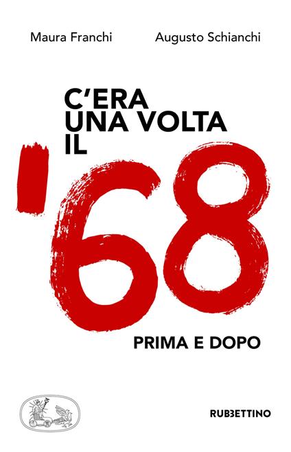 C'era una volta il '68. Prima e dopo - Maura Franchi,Augusto Schianchi - copertina