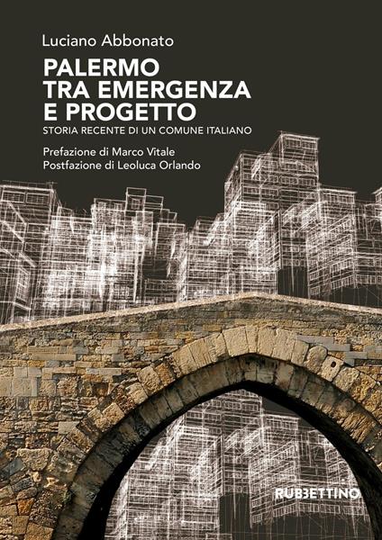 Palermo tra emergenza e progetto. Storia recente di un comune italiano - Luciano Abbonato - copertina