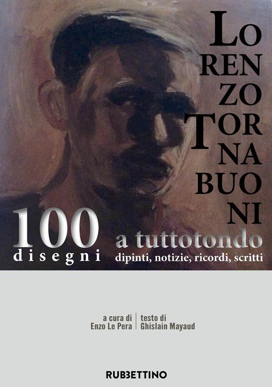 Lorenzo Tornabuoni a tutto tondo, dipinti, notizie, ricordi, scritti. 100 disegni - Ghislain Mayaud - copertina