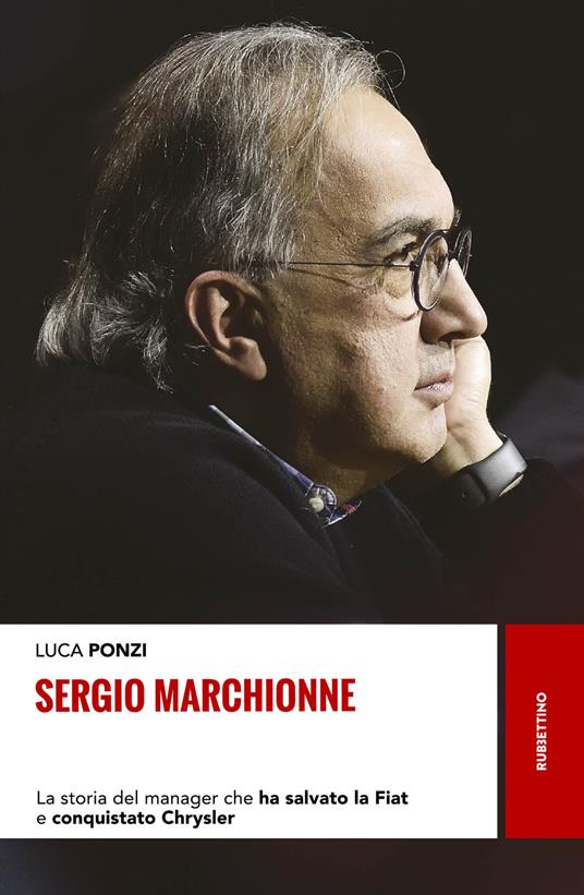 Sergio Marchionne. La storia del manager che ha salvato la Fiat e conquistato Chrysler - Luca Ponzi - copertina