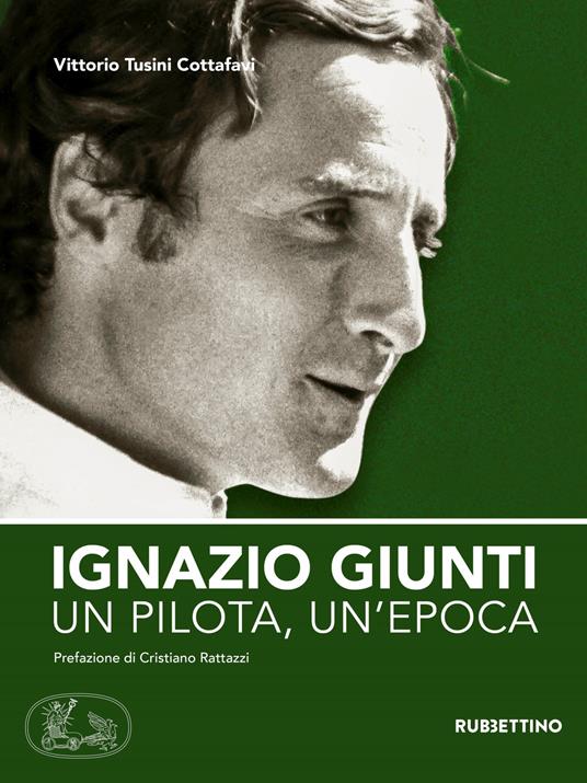 Ignazio Giunti. Un pilota, un'epoca - Vittorio Tusini Cottafavi - copertina