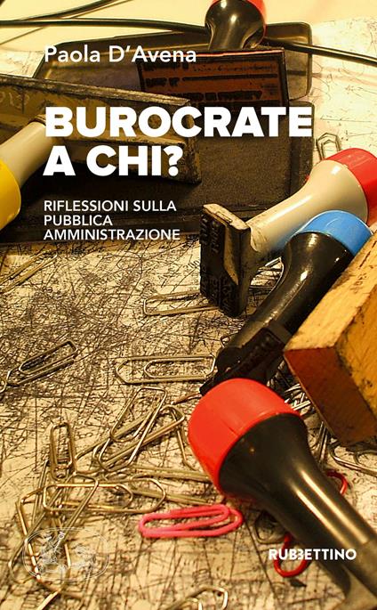 Burocrate a chi? Riflessioni sulla pubblica amministrazione - Paola D'Avena - copertina