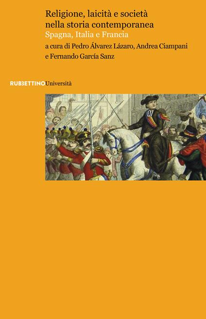 Religione, laicità e società nella storia contemporanea. Spagna, Italia e Francia - Pedro Álvarez Lázaro,Andrea Ciampani,Fernando García Sanz - ebook