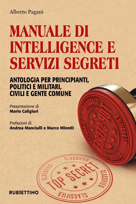 Manuale di intelligence e servizi segreti. Antologia per principianti, politici e militari, civili e gente comune - Alberto Pagani - copertina
