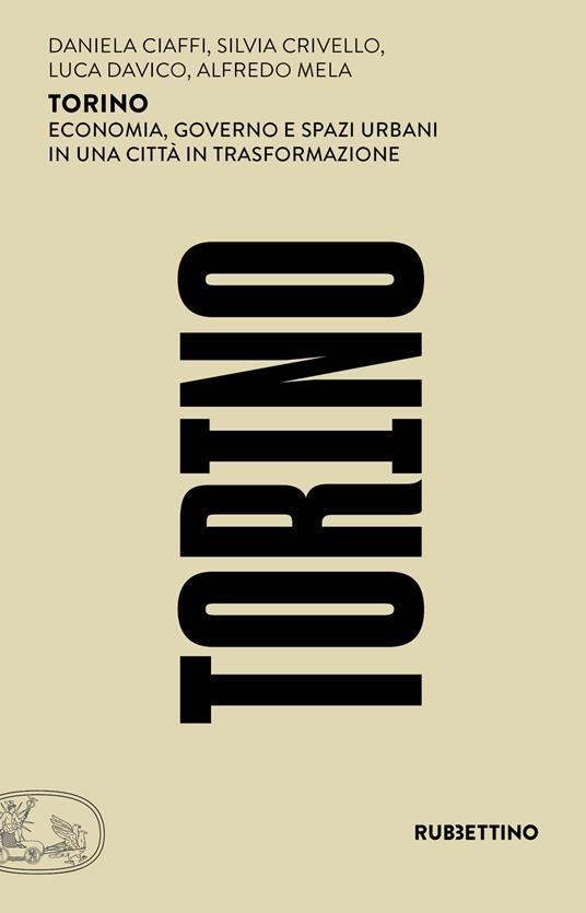 Torino. Economia, governo e spazi urbani in una città in trasformazione - Daniela Ciaffi,Silvia Crivello,Luca Davico - copertina