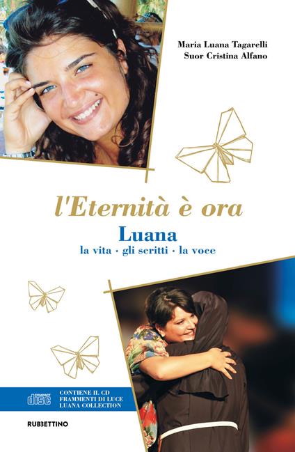 L'eternità è ora. Luana, la vita, gli scritti, la voce. Con CD-Audio - Maria Luana Tagarelli,Suor Cristina Alfano - copertina