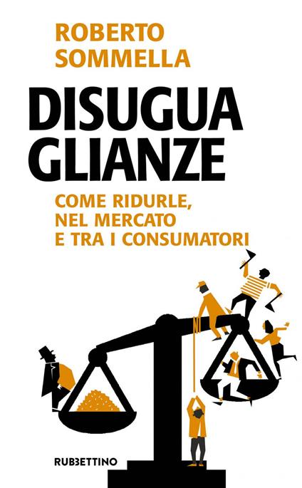 Disuguaglianze. Come ridurle, nel mercato e tra i consumatori - Roberto Sommella - ebook