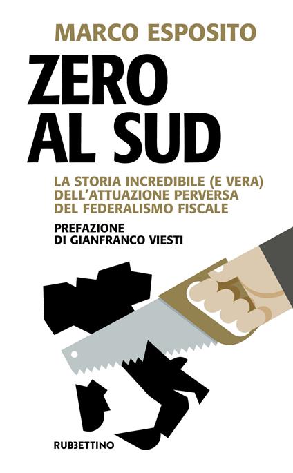 Zero al Sud. La storia incredibile (e vera) dell'attuazione perversa del federalismo fiscale - Marco Esposito - ebook