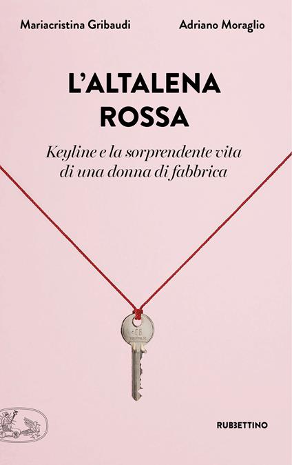 L' altalena rossa. Keyline e la sorprendente vita di una donna in fabbrica - Mariacristina Gribaudi,Adriano Moraglio - ebook