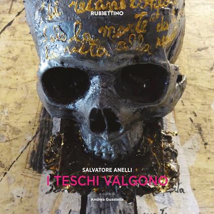 Salvatore Anelli. I teschi valgono. Catalogo della mostra (Ragusa, 9 giugno-31 agosto 2018). Ediz. a colori - copertina