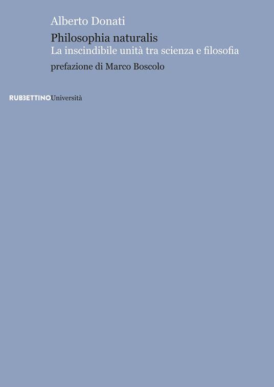 Philosophia naturalis. La inscindibile unità tra scienza e filosofia - Alberto Donati - copertina