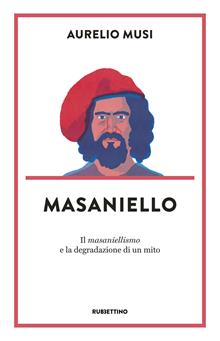 Masaniello la degradazione di un mito
