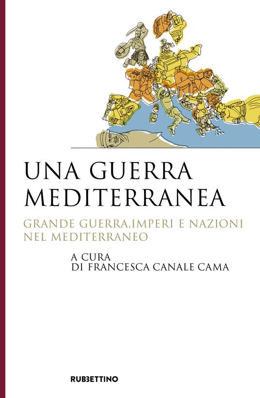 Una guerra mediterranea. Grande guerra, imperi e nazioni nel Mediterraneo - copertina