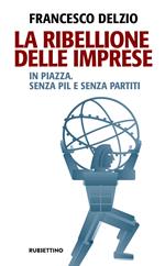 La ribellione delle imprese. In piazza. Senza PIL e senza partiti