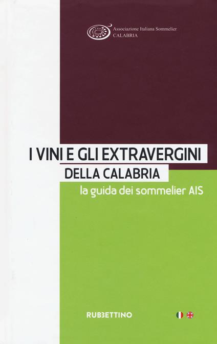 I vini e gli extravergini della Calabria. La guida dei sommelier AIS. Ediz. italiana e inglese - copertina