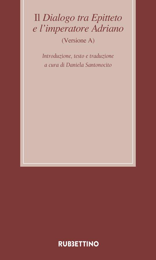 Il dialogo tra Epitteto e l'imperatore Adriano (Versione A). Testo latino a fronte. Ediz. critica - copertina