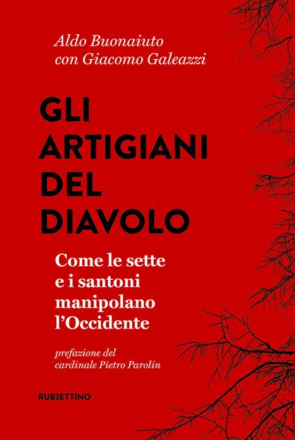 Gli artigiani del diavolo. Come le sette e i santoni manipolano l'Occidente - Aldo Bonaiuto,Giacomo Galeazzi - copertina