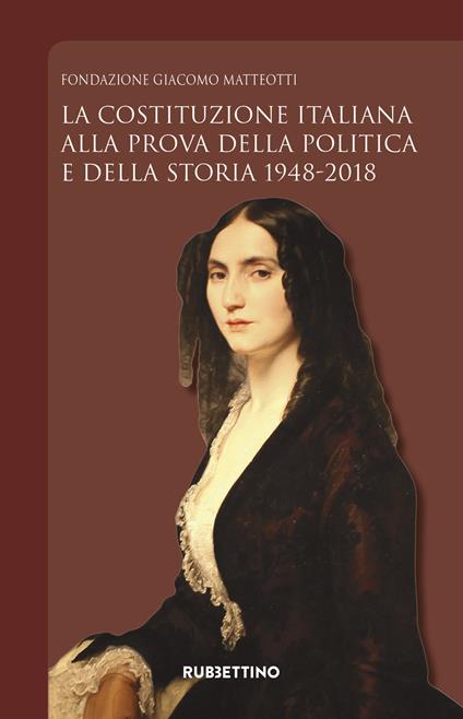 La Costituzione italiana alla prova della politica e della storia 1948-2018 - copertina