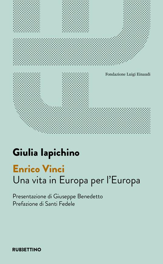 Enrico Vinci. Una vita in Europa per l'Europa - Giulia Iapichino - copertina