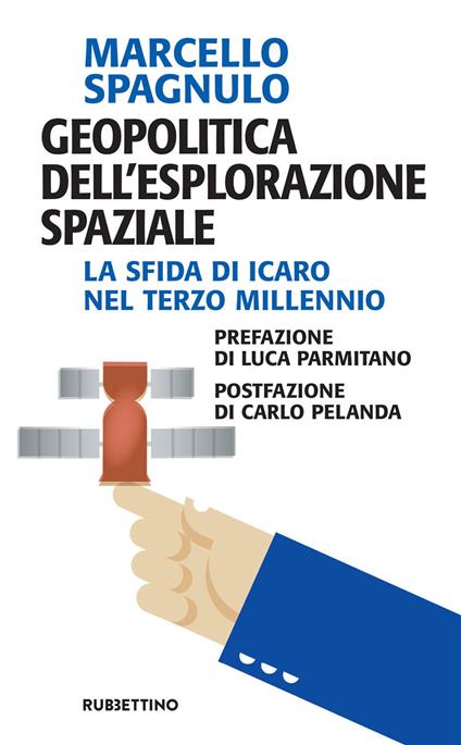 Geopolitica dell'esplorazione spaziale. La sfida di Icaro nel terzo millennio - Marcello Spagnulo - ebook
