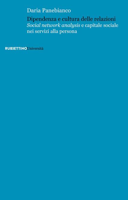 Dipendenza e cultura delle relazioni. «Social networks analysis» e capitale sociale nei servizi alla persona - Daria Panebianco - copertina