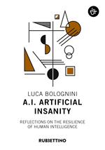 A.I. Artificial Insanity. Reflections on the resilience of human intelligence