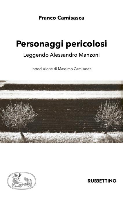Personaggi pericolosi. Leggendo Alessandro Manzoni - Franco Camisasca - copertina