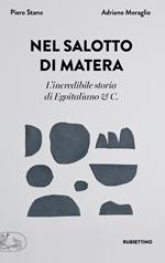 Nel salotto di Matera. L'incredibile storia di Egoitaliano & C.