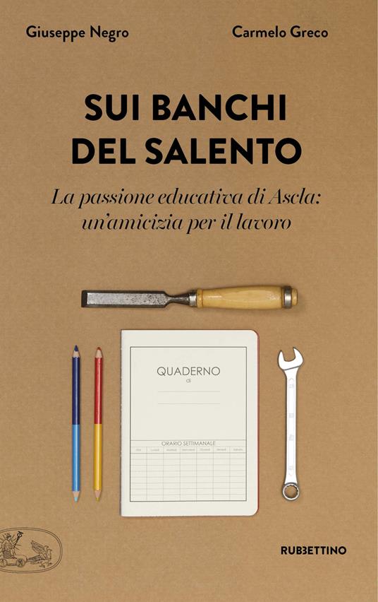 Sui banchi del Salento. La passione educativa di Ascla: un'amicizia per il lavoro - Giuseppe Negro,Carmelo Greco - copertina