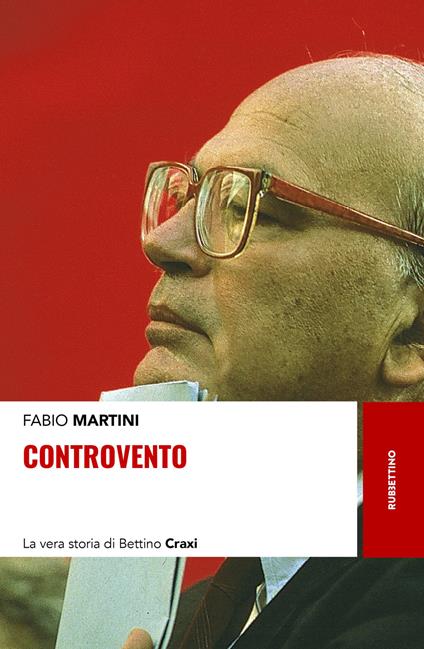 Controvento. La vera storia di Bettino Craxi - Fabio Martini - copertina