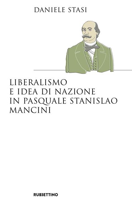 Liberalismo e idea di nazione in Pasquale Stanislao Mancini - Daniele Stasi - copertina