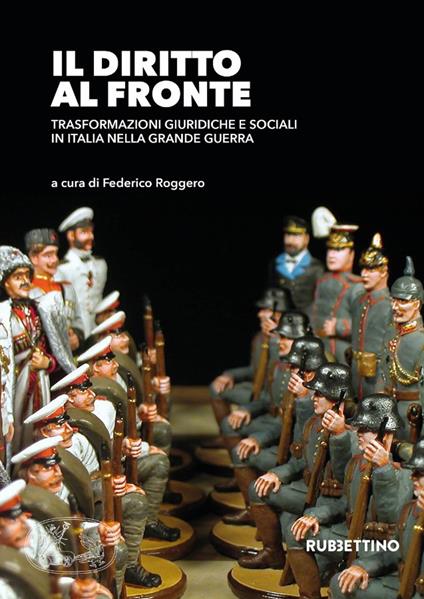Il diritto al fronte. Trasformazioni giuridiche e sociali in Italia nella Grande Guerra - copertina