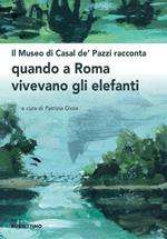 Il museo di Casal de' Pazzi racconta quando a Roma vivevano gli elefanti