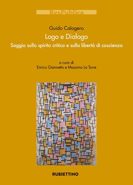 Logo e dialogo. Saggio sullo spirito critico e sulla libertà di coscienza - Guido Calogero - copertina