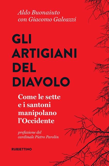 Gli artigiani del diavolo. Come le sette e i santoni manipolano l'Occidente - Aldo Bonaiuto,Giacomo Galeazzi - ebook