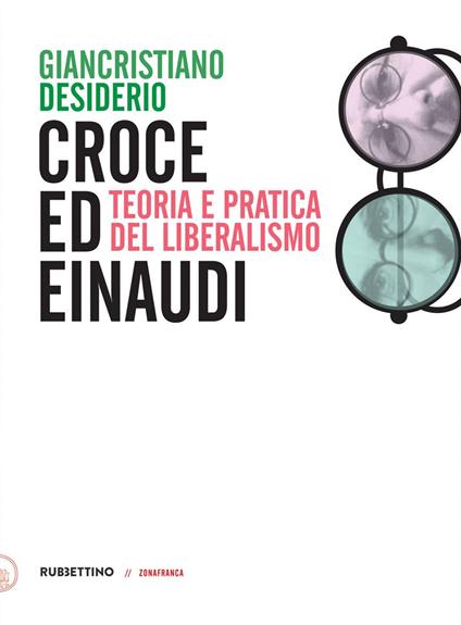 Croce e Einaudi. Teoria e pratica del liberalismo - Giancristiano Desiderio - ebook