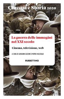 Cinema e storia. Rivista di studi interdisciplinari (2020). Vol. 1: La guerra delle immagini nel XXI secolo. Cinema, televisione, web